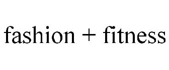 FASHION + FITNESS