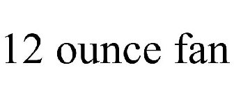 12 OUNCE FAN