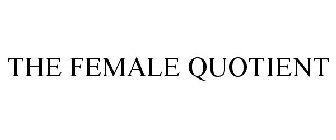 THE FEMALE QUOTIENT