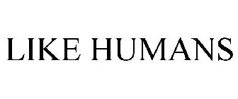 LIKE HUMANS