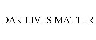 DAK LIVES MATTER