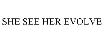 SHE SEE HER EVOLVE
