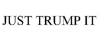 JUST TRUMP IT