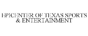 EPICENTER OF TEXAS SPORTS & ENTERTAINMENT