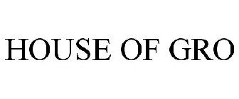 HOUSE OF GRO