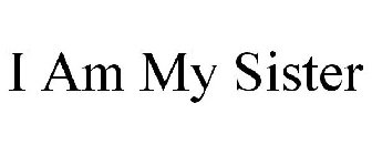 I AM MY SISTER