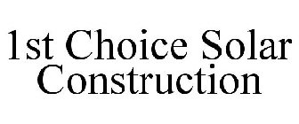 1ST CHOICE SOLAR CONSTRUCTION