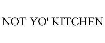 NOT YO' KITCHEN