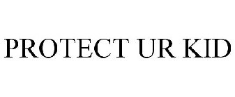 PROTECT UR KID
