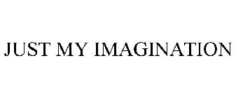 JUST MY IMAGINATION