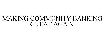 MAKING COMMUNITY BANKING GREAT AGAIN