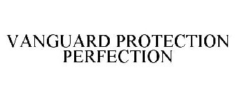 VANGUARD PROTECTION PERFECTION