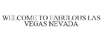 WELCOME TO FABULOUS LAS VEGAS NEVADA