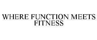 WHERE FUNCTION MEETS FITNESS