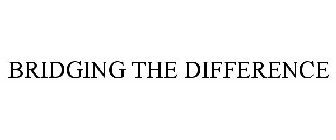BRIDGING THE DIFFERENCE