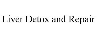 LIVER DETOX AND REPAIR