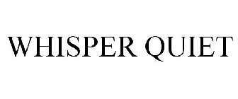 WHISPER QUIET
