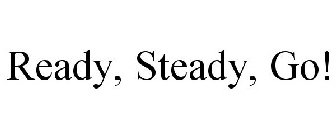 READY, STEADY, GO!