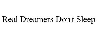 REAL DREAMERS DON'T SLEEP
