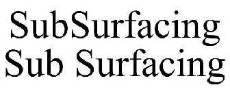 SUBSURFACING