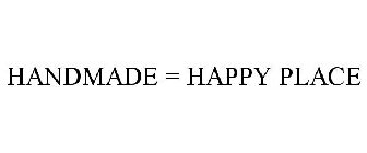 HANDMADE = HAPPY PLACE