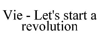 VIE - LET'S START A REVOLUTION