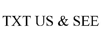 TXT US & SEE