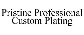 PRISTINE PROFESSIONAL CUSTOM PLATING