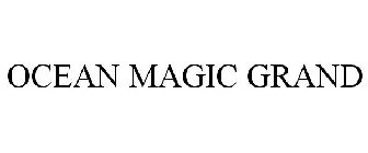 OCEAN MAGIC GRAND