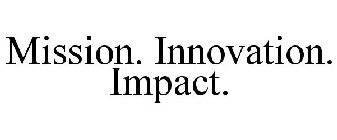 MISSION. INNOVATION. IMPACT.