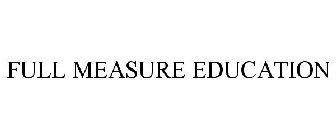 FULL MEASURE EDUCATION