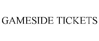 GAMESIDE TICKETS