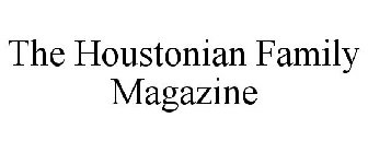 THE HOUSTONIAN FAMILY MAGAZINE