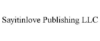 SAYITINLOVE PUBLISHING LLC