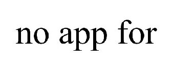 NO APP FOR