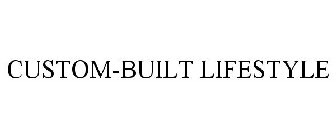 CUSTOM-BUILT LIFESTYLE