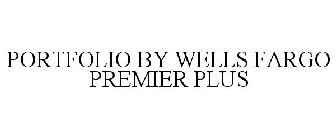 PORTFOLIO BY WELLS FARGO PREMIER PLUS