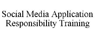 SOCIAL MEDIA APPLICATION RESPONSIBILITY TRAINING