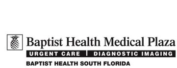BAPTIST HEALTH MEDICAL PLAZA URGENT CARE DIAGNOSTIC IMAGING BAPTIST HEALTH SOUTH FLORIDA