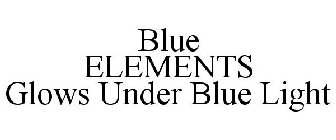 BLUE ELEMENTS GLOWS UNDER BLUE LIGHT