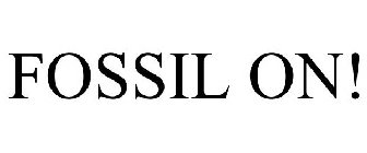 FOSSIL ON!