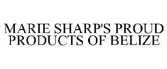 MARIE SHARP'S PROUD PRODUCTS OF BELIZE