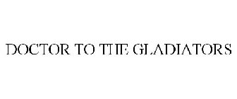 DOCTOR TO THE GLADIATORS