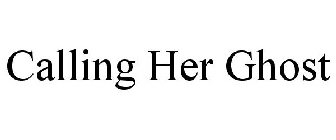 CALLING HER GHOST