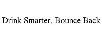 DRINK SMARTER, BOUNCE BACK