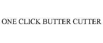 ONE CLICK BUTTER CUTTER