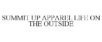 SUMMIT UP APPAREL LIFE ON THE OUTSIDE