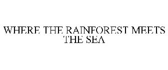 WHERE THE RAINFOREST MEETS THE SEA