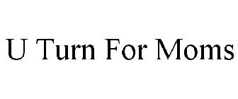 U TURN FOR MOMS