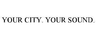 YOUR CITY. YOUR SOUND.